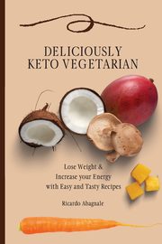 Deliciously Keto Vegetarian, Abagnale Ricardo