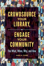 Crowdsource Your Library, Engage Your Community, Fiore Sara