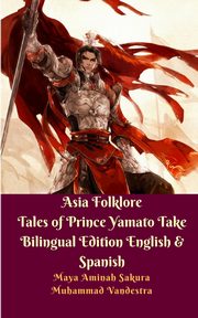 Asia Folklore Tales of Prince Yamato Take Bilingual Edition English and Spanish, Vandestra Muhammad