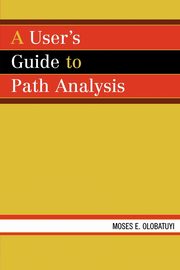 A User's Guide to Path Analysis, Olobatuyi Moses E.