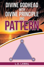 Divine Godhead with Divine Principle and Pattern, Lawal L.O.
