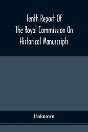 Tenth Report Of The Royal Commission On Historical Manuscripts, Unknown