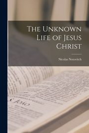 The Unknown Life of Jesus Christ, Notovitch Nicolas