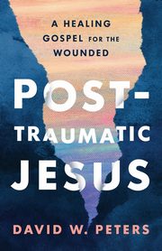Post-Traumatic Jesus, Peters David W.