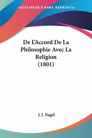 De L'Accord De La Philosophie Avec La Religion (1801), Nagel J. J.