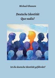 Deutsche Identitt - Quo vadis?, Ghanem Michael