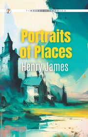 Portraits of Places, James Henry