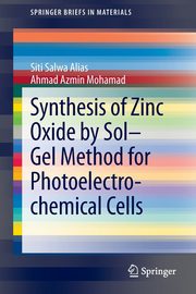 Synthesis of Zinc Oxide by Sol-Gel Method for Photoelectrochemical Cells, Alias Siti Salwa
