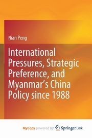 International Pressures, Strategic Preference, and Myanmar's China Policy since 1988, Peng Nian