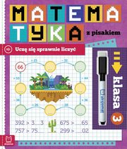 Matematyka z pisakiem Klasa 3 Ucz si sprawnie liczy, Bator Agnieszka