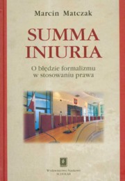 ksiazka tytu: Summa iniuria O bdzie formalizmu w stosowaniu prawa autor: Matczak Marcin