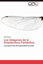 ksiazka tytu: Las Imgenes de la Arquitectura Fantstica autor: Araujo Patxi