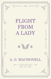 Flight from a Lady, Macdonell A. G.