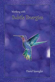 Working With Subtle Energies, Spangler David