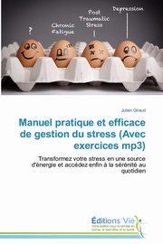 Manuel pratique et efficace de gestion du stress (avec exercices mp3), GIRAUD-J
