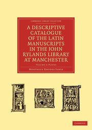 A Descriptive Catalogue of the Latin Manuscripts in the John Rylands Library at Manchester, James Montague Rhodes