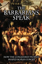 The Barbarians Speak, Wells Peter S.