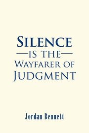 Silence is the Wayfarer of Judgment, Bennett Jordan