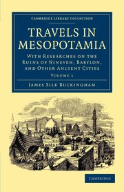 Travels in Mesopotamia - Volume 1, Buckingham James Silk