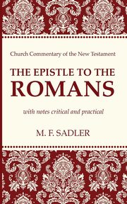 The Epistle to the Romans, Sadler M. F.