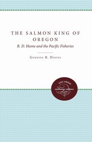 The Salmon King of Oregon, Dodds Gordon B.