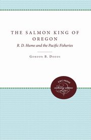 The Salmon King of Oregon, Dodds Gordon B.