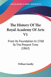 The History Of The Royal Academy Of Arts V1, Sandby William