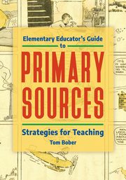 Elementary Educator's Guide to Primary Sources, Bober Tom