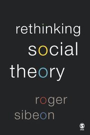 Rethinking Social Theory, Sibeon Roger A.