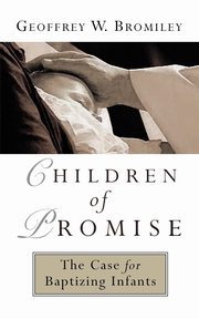 Children of Promise, Bromiley Geoffrey W.