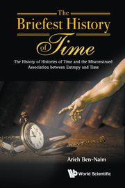 BRIEFEST HISTORY OF TIME, THE, ARIEH BEN-NAIM