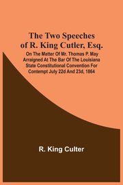 The Two Speeches Of R. King Cutler, Esq., Culter R. King
