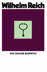 The Cancer Biopathy, Reich Wilhelm