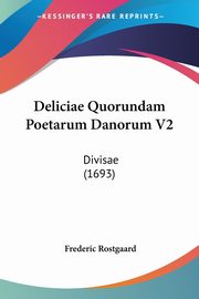 Deliciae Quorundam Poetarum Danorum V2, Rostgaard Frederic