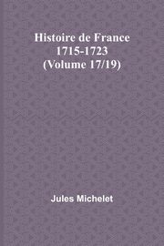 Histoire de France 1715-1723 (Volume 17/19), Michelet Jules