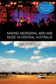 Making Aboriginal Men and Music in Central Australia, Ottosson Ase