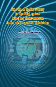 The role of media literacy in the fight against fakes and disinformation in the media space of Uzbekistan, Nozim Boronov