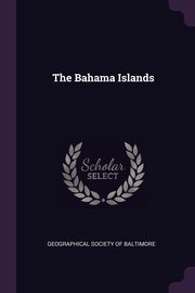 ksiazka tytu: The Bahama Islands autor: Geographical Society of Baltimore