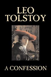 A Confession by Leo Tolstoy, Religion, Christian Theology, Philosophy, Tolstoy Leo