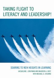 Taking Flight to Literacy and Leadership!, Brayman Jacqueline J.