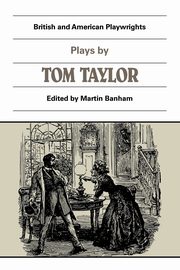 Plays by Tom Taylor, Taylor Tom