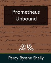 Prometheus Unbound (New Edition), Percy Bysshe Shelly Bysshe Shelly