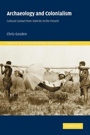 Archaeology and Colonialism, Gosden Chris
