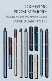 ksiazka tytu: Drawing from Memory - The Cave Method for Learning to Draw autor: Cave Marie Elizabeth
