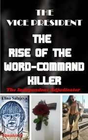 The Vice President The Rise Of The Word-Command Killer, Salajeva Elina