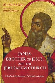James, Brother of Jesus, and the Jerusalem Church, Saxby Alan