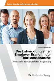 Die Entwicklung einer Employer Brand in der Tourismusbranche, Edelsbacher Daniel