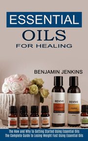 Essential Oils for Healing, Jenkins Benjamin