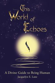 This World of Echoes, Lane Jacquelyn E.