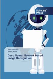 Deep Neural Network based Image Recognition, Ahamed Hafiz
